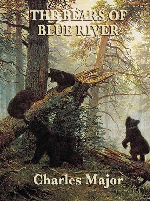 Title details for The Bears of Blue River by Charles Major - Wait list